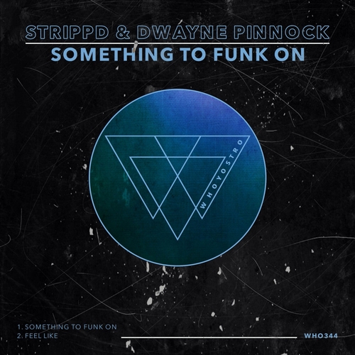 Dwayne Pinnock & strippd - Something To Funk On [WHO344]